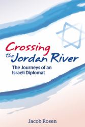 Crossing the Jordan River : The Journeys of an Israeli Diplomat