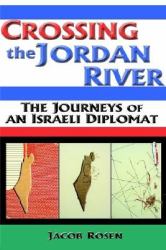 Crossing the Jordan River : The Journeys of an Israeli Diplomat