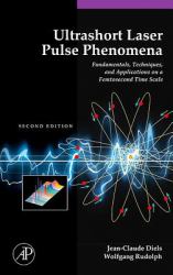 Ultrashort Laser Pulse Phenomena : Fundamentals, Techniques, and Applications on a Femtosecond Time Scale