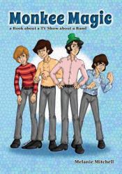 Monkee Magic : A Book about a TV Show about a Band