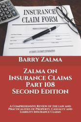 Zalma on Insurance Claims Part 108 Second Edition : A Comprehensive Review of the Law and Practicalities of Property, Casualty and Liability Insurance Claims