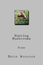 Hunting Mushrooms : Poems 1978-87