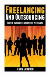 Freelancing and Outsourcing : How to Outsource Excessive Workload