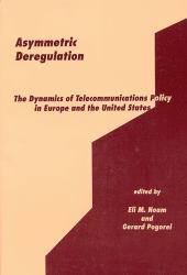 Asymmetric Deregulation : The Dynamics of Telecommunications Policy in Europe and the United States