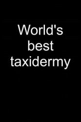 World's Best Taxidermy : Notebook for Taxidermist Taxidermist Taxidermy 6x9 Lined with Lines