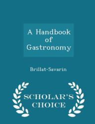 A Handbook of Gastronomy - Scholar's Choice Edition