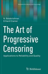 The Art of Progressive Censoring : Applications to Reliability and Quality