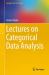 Lectures on Categorical Data Analysis