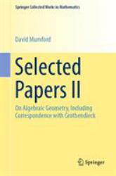 Selected Papers II : On Algebraic Geometry, Including Correspondence with Grothendieck