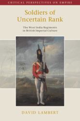 Soldiers of Uncertain Rank : The West India Regiments in British Imperial Culture