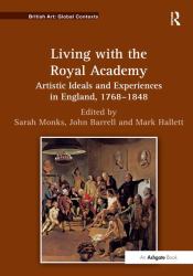 Living with the Royal Academy : Artistic Ideals and Experiences in England, 1768-1848