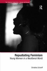 Repudiating Feminism : Young Women in a Neoliberal World