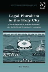 Legal Pluralism in the Holy City : Competing Courts Forum Shopping and Institutional Dynamics in Jerusalem