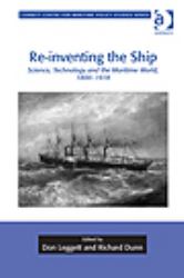 Re-Inventing the Ship : Science, Technology and the Maritime World, 1800-1918