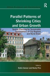 Parallel Patterns of Shrinking Cities and Urban Growth : Spatial Planning for Sustainable Development of City Regions and Rural Areas