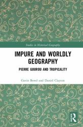 Impure and Worldly Geography : Pierre Gourou and Tropicality