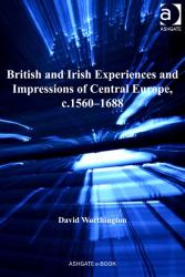 British and Irish Experiences and Impressions of Central Europe, c.1560-1688