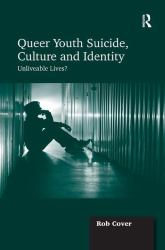 Queer Youth Suicide, Culture and Identity : Unliveable Lives?