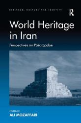 World Heritage in Iran : Perspectives on Pasargadae