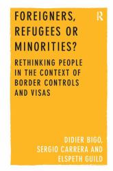 Foreigners, Refugees or Minorities? : Rethinking People in the Context of Border Controls and Visas