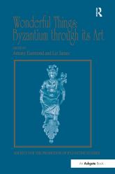 Wonderful Things: Byzantium Through Its Art : Papers from the 42nd Spring Symposium of Byzantine Studies, London, 20-22 March 2009