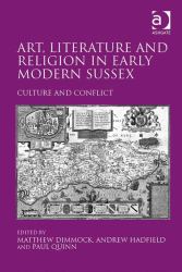 Art, Literature and Religion in Early Modern Sussex