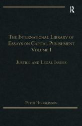 The International Library of Essays on Capital Punishment, Volume 1 : Justice and Legal Issues