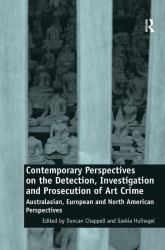 Contemporary Perspectives on the Detection, Investigation and Prosecution of Art Crime : Australasian, European and North American Perspectives