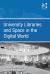 University Libraries and Space in the Digital World