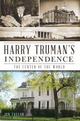 Harry Truman's Independence : The Center of the World