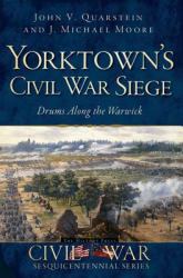 Yorktown's Civil War Siege : Drums along the Warwick