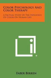 Color Psychology and Color Therapy : A Factual Study of the Influence of Color on Human Life