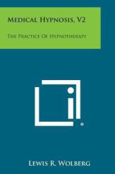 Medical Hypnosis, V2 : The Practice of Hypnotherapy