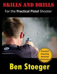 Skills and Drills : For the Practical Pistol Shooter