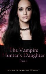 The Vampire Hunter's Daughter: Part 1 : The Beginning