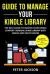 Guide to Manage Your Kindle Library : The Best Guide to Master Your Kindle Content - Borrow, Share Library with Family and Delete Books (Bonus: Read Free Books with Amazon Prime)