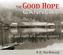 The Good Hope Cannery : Life and Death at a Salmon Cannery