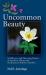 Uncommon Beauty : Wildflowers and Flowering Shrubs of Southern Alberta and Southeastern British Columbia