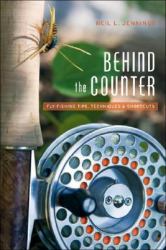 Behind the Counter : Fly-Fishing Tips, Techniques and Shortcuts