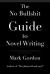 The No Bullshit Guide to Novel Writing : This Simple, Easy to Understand Book Will Give You the Motivation and Tips to Help You Get That Novel Finished