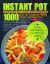 Instant Pot Cookbook for Beginners : 1000 Day of Cooking with Your Instant Pot - Easy-To-Remember and Quick-to-Make Recipes for Beginners and Advanced Users