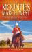 The Mounties March West : The Epic Trek and Early Adventures of the Mounted Police