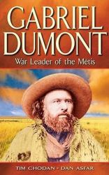 Gabriel Dumont : War Leader of the Métis