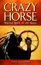 Crazy Horse : Warrior Spirit of the Sioux