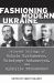 Fashioning Modern Ukraine : Selected Writings of Mykola Kostomarov, Volodymyr Antonovych, and Mykhailo Drahomanov