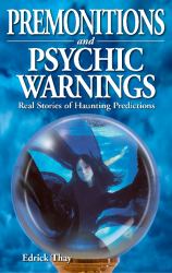 Premonitions and Psychic Warnings : Real Stories of Haunting Predictions