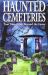 Haunted Cemeteries : True Tales from Beyond the Grave