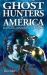 Ghost Hunters of America Vol. 1 : Real Stories of Paranormal Investigators