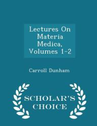 Lectures on Materia Medica, Volumes 1-2 - Scholar's Choice Edition