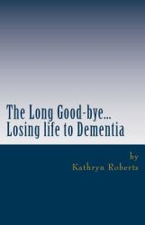 The Long Good-Bye : Losing Life to Dementia